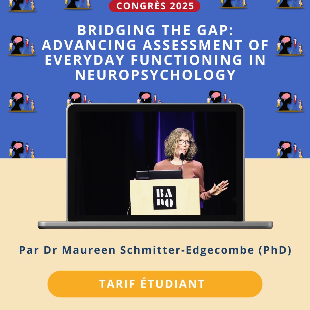 BRIDGING THE GAP - ADVANCING ASSESSMENT OF EVERYDAY FUNCTIONING IN NEUROPSYCHOLOGY (Tarif étudiant)