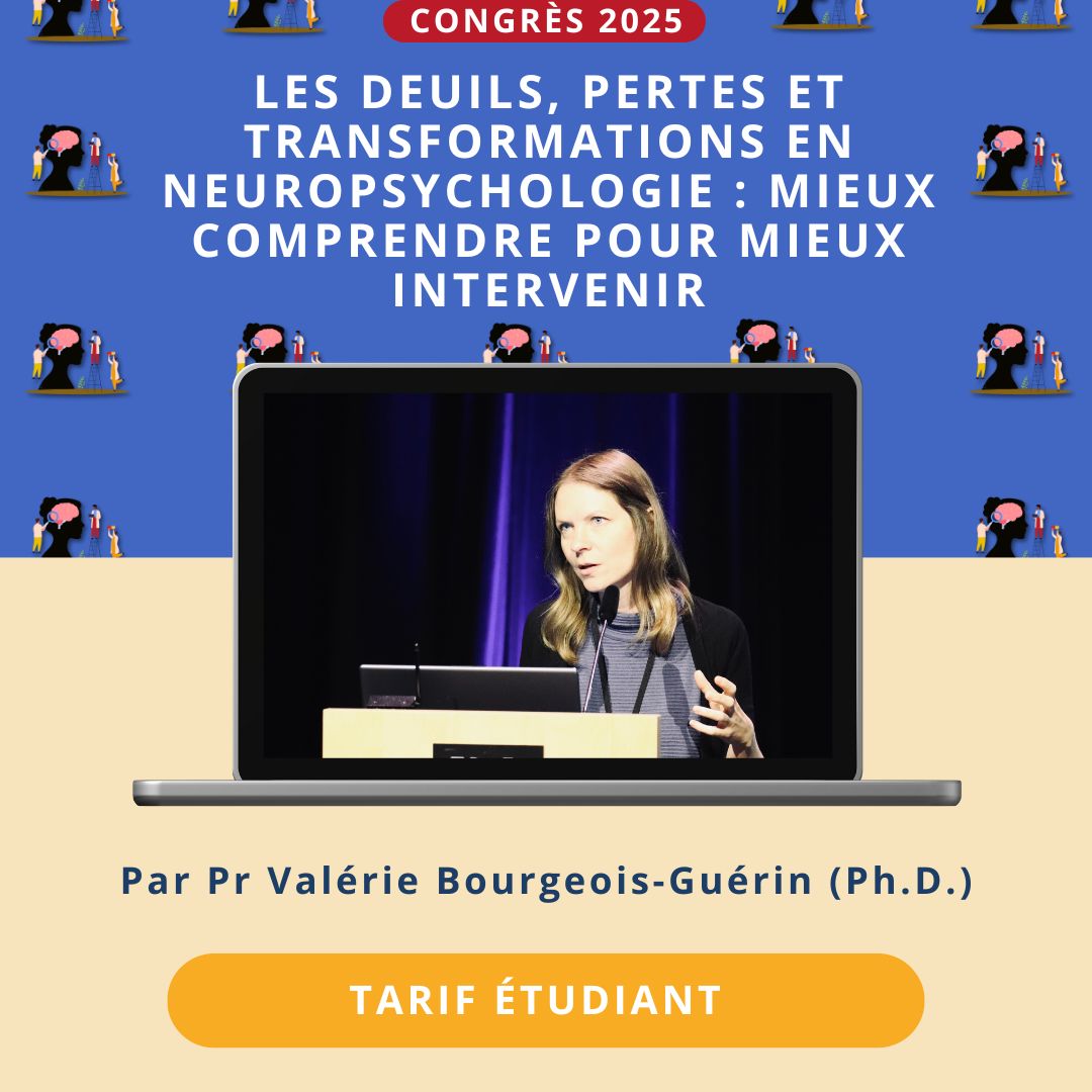 LES DEUILS, PERTES ET TRANSFORMATIONS EN NEUROPSYCHOLOGIE - MIEUX COMPRENDRE POUR MIEUX INTERVENIR (Tarif étudiant)